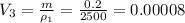 V_3 = \frac{m}{ \rho _1} = \frac{0.2}{2500} = 0.00008