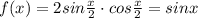 f(x)=2sin\frac{x}{2}\cdot cos\frac{x}{2}=sinx