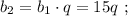 b_2 = b_1 \cdot q = 15q \ ;