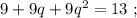 9 + 9q + 9q^2 = 13 \ ;