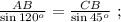 \frac{AB}{ \sin{ 120^o } } = \frac{CB}{ \sin{ 45^o } } \ ;