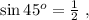 \sin{ 45^o } = \frac{1}{2} \ ,