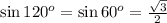 \sin{ 120^o } = \sin{ 60^o } = \frac{ \sqrt{3} }{2} \