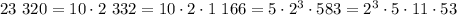 23 \ 320 = 10 \cdot 2 \ 332 = 10 \cdot 2 \cdot 1 \ 166 = 5 \cdot 2^3 \cdot 583 = 2^3 \cdot 5 \cdot 11 \cdot 53