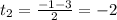 t_2= \frac{-1-3}{2}=-2