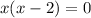 x(x-2)=0