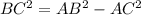 BC^{2}=AB^{2} - AC^{2}