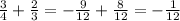 \frac{3}{4} + \frac{2}{3} = -\frac{9}{12} + \frac{8}{12} = - \frac{1}{12}