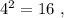 4^2 = 16 \ ,