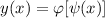 y(x) = \varphi [ \psi (x) ] \