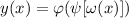 y(x) = \varphi ( \psi [ \omega (x) ] ) \