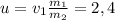 u=v_1 \frac{m_1}{m_2}=2,4