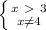 \left \{ {{x\ \textgreater \ 3} \atop {x\neq 4}} \right.