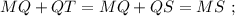 MQ + QT = MQ + QS = MS \ ;