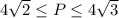 4\sqrt{2}\leq P\leq 4\sqrt{3}