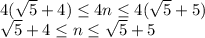 4(\sqrt{5}+4)\leq 4n\leq 4(\sqrt{5}+5)\\ \sqrt{5}+4\leq n\leq \sqrt{5}+5