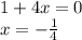 1+4x=0&#10;\\\&#10;x=- \frac{1}{4}