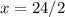 x=24/2