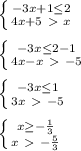 \left \{ {{-3x+1 \leq 2} \atop {4x+5\ \textgreater \ x}} \right. \\ \\ \left \{ {{-3x \leq 2-1} \atop {4x-x\ \textgreater \ -5}} \right. \\ \\\left \{ {{-3x \leq 1} \atop {3x\ \textgreater \ -5}} \right. \\ \\\left \{ {{x \geq - \frac{1}{3} } \atop {x\ \textgreater \ - \frac{5}{3} }} \right.