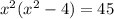 x^{2} ( x^{2} -4)=45