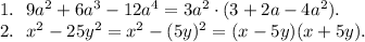 1. \ \ 9a^2+6a^3-12a^4 = 3a^2 \cdot(3+2a -4a^2). \\&#10;2. \ \ x^2-25y^2 = x^2 - (5y)^2 = (x-5y)(x+5y).