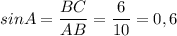 sinA=\dfrac{BC}{AB}=\dfrac{6}{10}=0,6