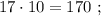 17 \cdot 10 = 170 \ ;