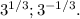 3^{1/3}; 3^{-1/3}.