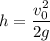 h = \dfrac{v^{2}_{0}}{2g}