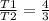 \frac{T1}{T2}= \frac{4}{3}