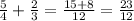 \frac{5}{4}+ \frac{2}{3} = \frac{15+8}{12} = \frac{23}{12}