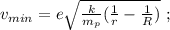 v_{min} = e \sqrt{ \frac{k}{ m_p } ( \frac{1}{r} - \frac{1}{R} ) } \ ;