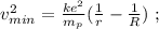 v_{min}^2 = \frac{ k e^2 }{ m_p } ( \frac{1}{r} - \frac{1}{R} ) \ ;