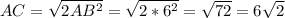 AC= \sqrt{2AB^{2} } = \sqrt{2*6^{2} }= \sqrt{72}=6 \sqrt{2}