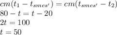 cm(t_1-t_{smes'})=cm(t_{smes'}-t_2)\\&#10;80-t=t-20\\&#10;2t=100\\&#10;t=50