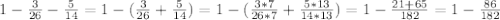 1 - \frac{3}{26} - \frac{5}{14} = 1 - ( \frac{3}{26} + \frac{5}{14})=1 - (\frac{3*7}{26*7} + \frac{5*13}{14*13} )=1- \frac{21+65}{182} =1- \frac{86}{182}