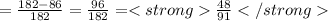 =\frac{182-86}{182} = \frac{96}{182} = \frac{48}{91}