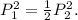 P_1^2= \frac{1}{2}P_2^2.