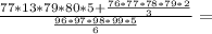 \frac{77*13*79*80*5+\frac{76*77*78*79*2}{3}}{\frac{96*97*98*99*5}{6}}=