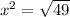 x^2 = \sqrt{49}