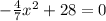 - \frac{4}{7} x^2 + 28 = 0