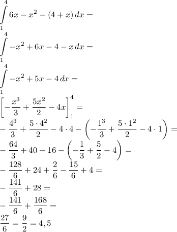 \displaystyle&#10;\int \limits_1^46x-x^2-(4+x)\, dx=\\&#10;\int \limits_1^4-x^2+6x-4-x\, dx=\\&#10;\int \limits_1^4-x^2+5x-4\, dx=\\&#10;\left[-\dfrac{x^3}{3}+\dfrac{5x^2}{2}-4x\right]_1^4=\\&#10;-\dfrac{4^3}{3}+\dfrac{5\cdot4^2}{2}-4\cdot4-\left(-\dfrac{1^3}{3}+\dfrac{5\cdot1^2}{2}-4\cdot1\right)=\\&#10;-\dfrac{64}{3}+40-16-\left(-\dfrac{1}{3}+\dfrac{5}{2}-4\right)=\\&#10;-\dfrac{128}{6}+24+\dfrac{2}{6}-\dfrac{15}{6}+4=\\&#10;-\dfrac{141}{6}+28=\\&#10;-\dfrac{141}{6}+\dfrac{168}{6}=\\&#10;\dfrac{27}{6}=\dfrac{9}{2}=4,5