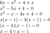 6x-x^2=4+x\\&#10;x^2-5x+4=0\\&#10;x^2-x-4x+4=0\\&#10;x(x-1)-4(x-1)=0\\&#10;(x-4)(x-1)=0\\&#10;x=4 \vee x=1&#10;