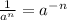 \frac{1}{a^n} =a^-^n