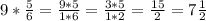 9* \frac{5}{6} = \frac{9*5}{1*6} = \frac{3*5}{1*2} = \frac{15}{2} = 7 \frac{1}{2}