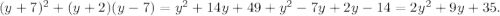 (y+7)^{2} +(y+2)(y-7) = y^{2} +14y+49+y^{2} -7y+2y-14= 2y^{2} +9y+35.