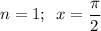 n=1;\,\,\, x= \dfrac{ \pi }{2}