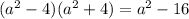 ( a^{2} -4)( a^{2} +4)= a^{2} -16