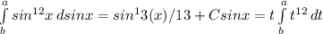 \int\limits^a_b {sin^{12} x} \, dsinx =sin^13(x)/13+C&#10; sinx=t&#10; \int\limits^a_b {t ^{12} } \, dt