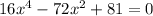 16 x^{4}-72 x^{2}+81=0